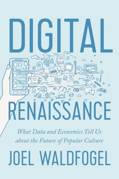 Hardcover Digital Renaissance: What Data and Economics Tell Us about the Future of Popular Culture Book