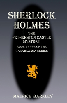 Paperback Sherlock Holmes the Fetherston Castle Mystery: Book 3 of the Casablanca series Book