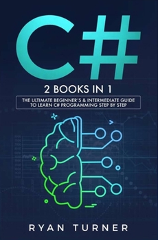 Paperback C#: 2 books in 1 - The Ultimate Beginner's & Intermediate Guide to Learn C# Programming Step by Step Book