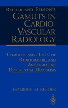 Paperback Reeder and Felson's Gamuts in Cardiovascular Radiology: Comprehensive Lists of Radiographic and Angiographic Differential Diagnosis Book