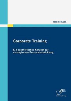 Paperback Corporate Training: Ein ganzheitliches Konzept zur strategischen Personalentwicklung [German] Book