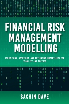 Paperback Financial Risk Management Modeling [AI]: Identifying, Assessing, and Mitigating Uncertainty for Stability and Success Book