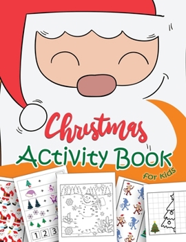 Paperback Christmas Activity Book For Kids: A Fun Book Filled With Cute Mazes, Coloring, Dot to Dot, Matching, Drawing, Counting, Find the same Picture, Word se Book
