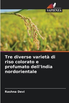 Paperback Tre diverse varietà di riso colorato e profumato dell'India nordorientale [Italian] Book