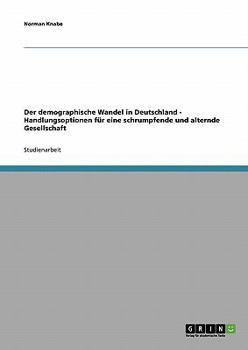 Paperback Der demographische Wandel in Deutschland - Handlungsoptionen für eine schrumpfende und alternde Gesellschaft [German] Book