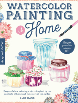 Paperback Watercolor Painting at Home: Easy-To-Follow Painting Projects Inspired by the Comforts of Home and the Colors of the Garden Book