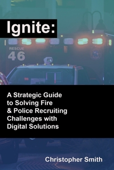 Paperback Ignite: A Strategic Guide to Solving Fire & Police Recruiting Challenges with Digital Solutions Book