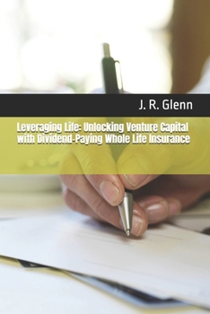 Paperback Leveraging Life: Unlocking Venture Capital with Dividend-Paying Whole Life Insurance Book