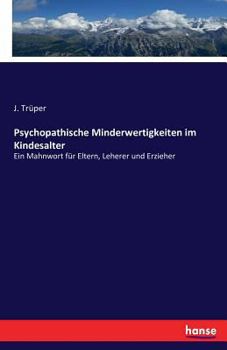 Paperback Psychopathische Minderwertigkeiten im Kindesalter: Ein Mahnwort für Eltern, Leherer und Erzieher [German] Book