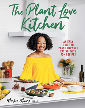 Hardcover The Plant Love Kitchen: An Easy Guide to Plant-Forward Eating, with 75+ Recipes Book