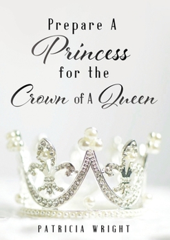 Paperback Prepare A Princess for the Crown of A Queen Book