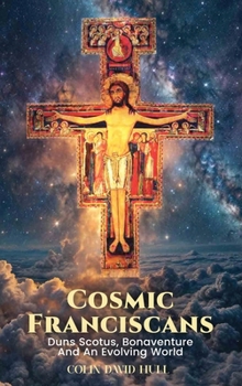 Cosmic Franciscans: Duns Scotus, Bonaventure And An Evolving World