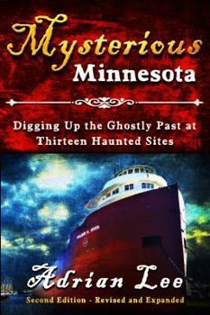 Paperback Mysterious Minnesota: Digging Up the Ghostly Past at Thirteen Haunted Sites Book