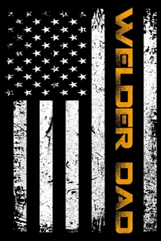 Welder Dad: Vintage USA Welder Dad American Flag Funny Father's Day Gift Journal/Notebook Blank Lined Ruled 6x9 100 Pages