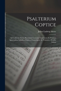 Paperback Psalterium Coptice: Ad Codicum Fidem Recensuit Lectionis Varietatem Et Psalmos Apocryphos Sahidica Dialecto Conscriptos Ac Primum a Woidio Editos [Latin] Book