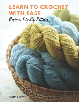 Paperback Learn to Crochet with Ease: Beginner Friendly Patterns Book