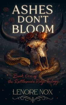 Ashes Don't Bloom (The Rattlesnake Ridge Trilogy)