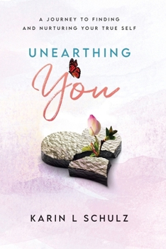 Paperback Unearthing You: A Journey to Finding and Nurturing Your True Self Book