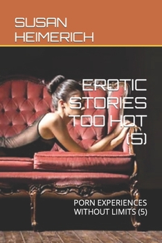 Paperback Erotic Stories Too Hot (5): Porn Experiences Without Limits (5) Book