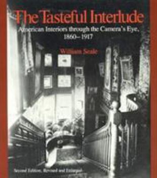 Paperback The Tasteful Interlude: American Interiors Through the Camera's Eye, 1860-1917 Book