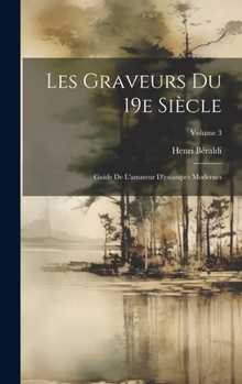 Hardcover Les graveurs du 19e siècle; guide de l'amateur d'estampes modernes; Volume 3 [French] Book