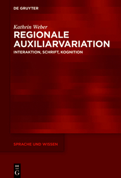 Regionale Auxiliarvariation: Interaktion, Schrift, Kognition (Sprache und Wissen (SuW), 46)