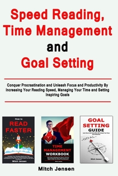Paperback Speed Reading, Time Management and Goal Setting: Conquer Procrastination and Unleash Focus and Productivity By Increasing Your Reading Speed, Managing Book