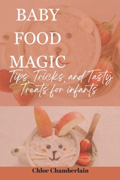 Paperback Baby Food Magic: Tips, Tricks, and Tasty Treats for infants Book
