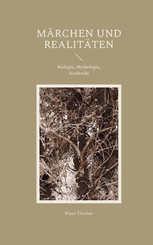 Paperback Märchen und Realitäten: Biologie, Mythologie, Strafrecht [German] Book