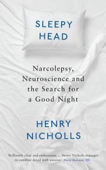 Sleepyhead: Narcolepsy, Neuroscience and the Search for a Good Night