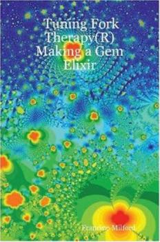 Tuning Fork Therapy(R): Making a Gem Elixir