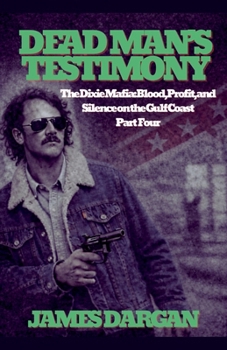 Dead Man's Testimony (The Dixie Mafia: Blood, Profit, and Silence on the Gulf Coast)