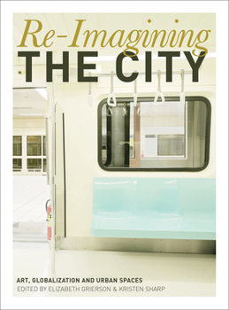 Paperback Re-Imagining the City: Art, Globalization and Urban Spaces Book