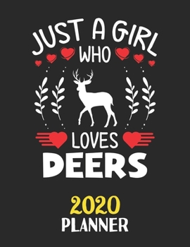 Just A Girl Who Loves Deers 2020 Planner: Weekly Monthly 2020 Planner For Girl Women Who Loves Deers 8.5x11 67 Pages