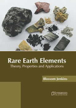Hardcover Rare Earth Elements: Theory, Properties and Applications Book