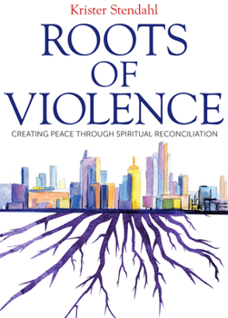 Paperback Roots of Violence: Creating Peace Through Spiritual Reconciliation Book