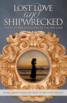 Paperback Lost Love and Shipwrecked: Madeline Pike Finds Hope in the New Land Book