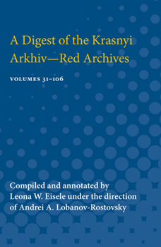 Paperback A Digest of the Krasnyi Arkhiv--Red Archives: Volumes 31-106 Book