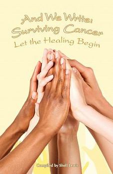 Paperback And We Write: Surviving Cancer; Let the Healing Begin compiled by Shell Lewis Book