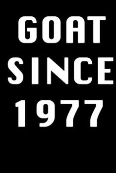 GOAT SINCE 1977 Notebook Birthday Gift: Lined Notebook / Journal Gift, 120 Pages, 6x9, Soft Cover, Matte Finish
