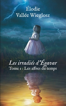Paperback Les irradiés d'Egavar: Tome 1: Les affres du temps [French] Book
