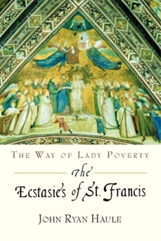 Paperback The Ecstasies of St. Francis: The Way of Lady Poverty Book