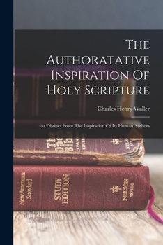 Paperback The Authoratative Inspiration Of Holy Scripture: As Distinct From The Inspiration Of Its Human Authors Book
