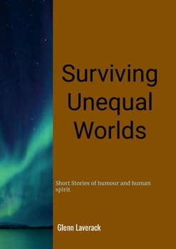 Surviving Unequal Worlds: Short stories of humour and human spirit