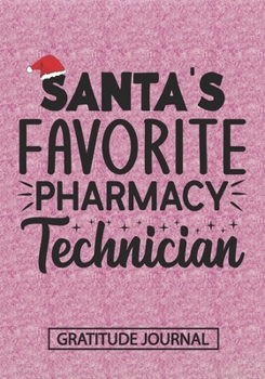 Paperback Santa's Favorite Pharmacy Technician - Gratitude Journal: Blank Lined Notebooks Christmas Technician, Pharmacy Medicine, Medical tech life Xmas Gift F Book