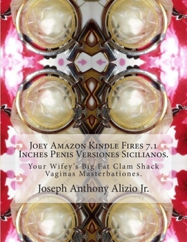 Paperback Joey Amazon Kindle Fires 7.1 Inches Penis Versiones Sicilianos.: Your Wifey's Big Fat Clam Shack Vaginas Masterbationes. Book