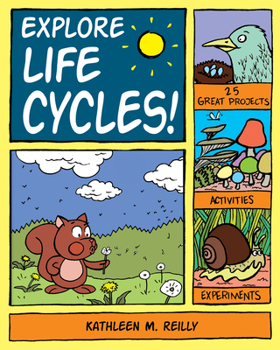 Explore Life Cycles!: 25 Great Projects, Activities, Experiments - Book  of the Explore Your World