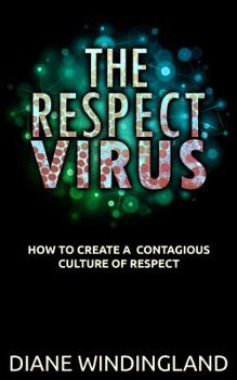 Paperback The Respect Virus: How to Create a Contagious Culture of Respect Book