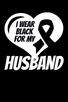 Paperback I Wear Black For My Husband: Skin Cancer Journal 6x9 120 Pages Blank Lined Paperback Book