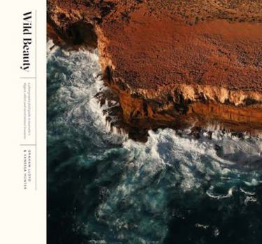 Hardcover Wild Beauty: A Photographic Field Guide to Australia's Biggest, Oldest and Rarest Natural Treasures Book